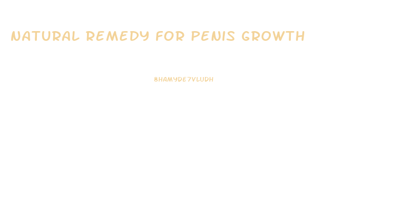 Natural Remedy For Penis Growth