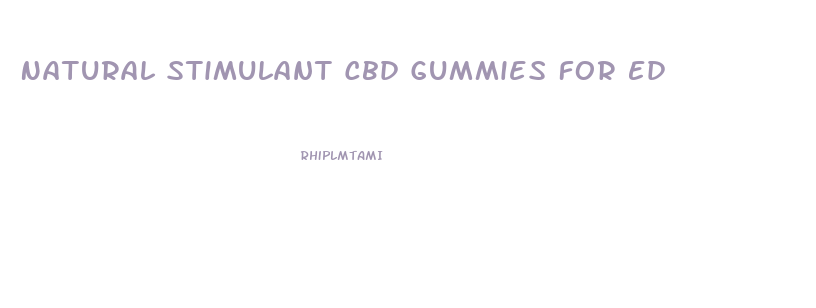 Natural Stimulant Cbd Gummies For Ed