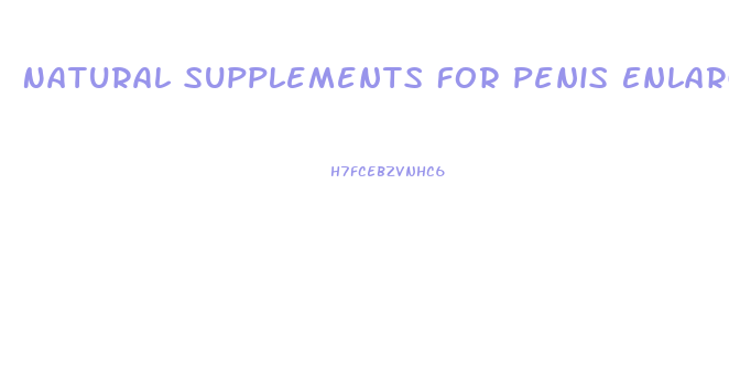 Natural Supplements For Penis Enlargement