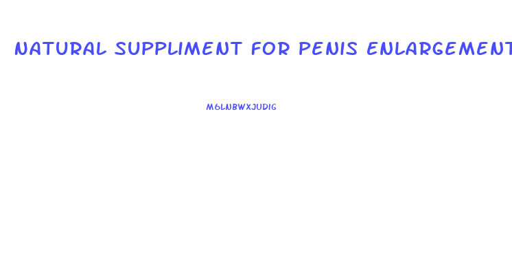 Natural Suppliment For Penis Enlargement