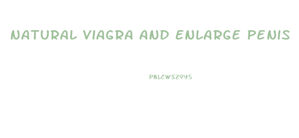 Natural Viagra And Enlarge Penis