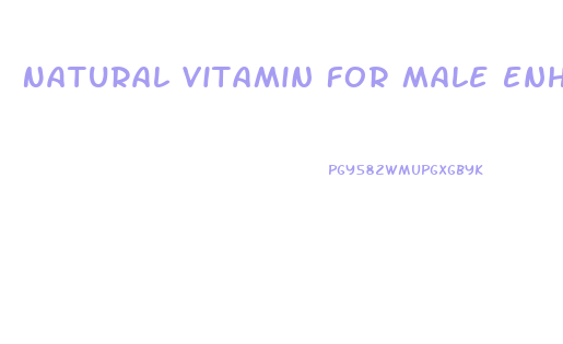 Natural Vitamin For Male Enhancement