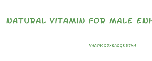 Natural Vitamin For Male Enhancement
