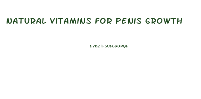 Natural Vitamins For Penis Growth