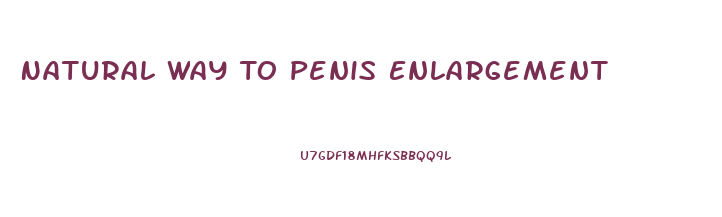 Natural Way To Penis Enlargement