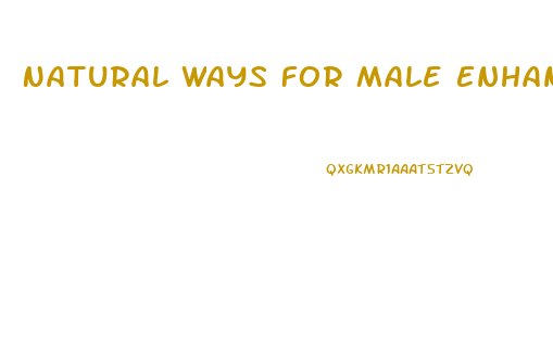 Natural Ways For Male Enhancement