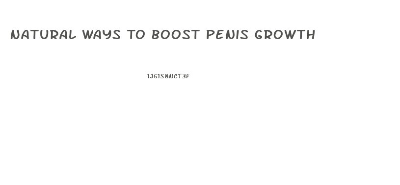 Natural Ways To Boost Penis Growth