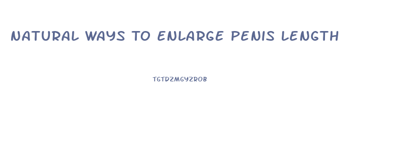 Natural Ways To Enlarge Penis Length