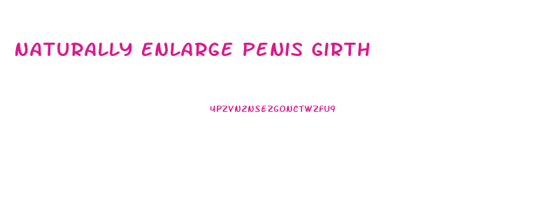 Naturally Enlarge Penis Girth