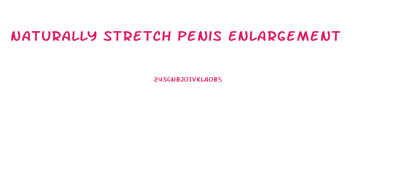 Naturally Stretch Penis Enlargement