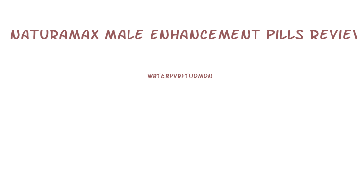 Naturamax Male Enhancement Pills Reviews