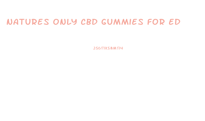 Natures Only Cbd Gummies For Ed