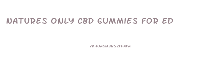 Natures Only Cbd Gummies For Ed