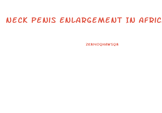 Neck Penis Enlargement In Africa