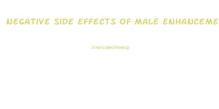 Negative Side Effects Of Male Enhancement Pills