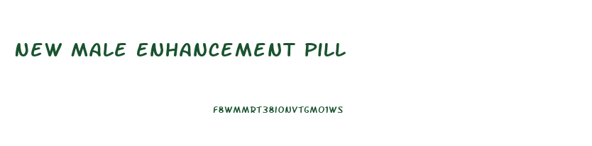 New Male Enhancement Pill