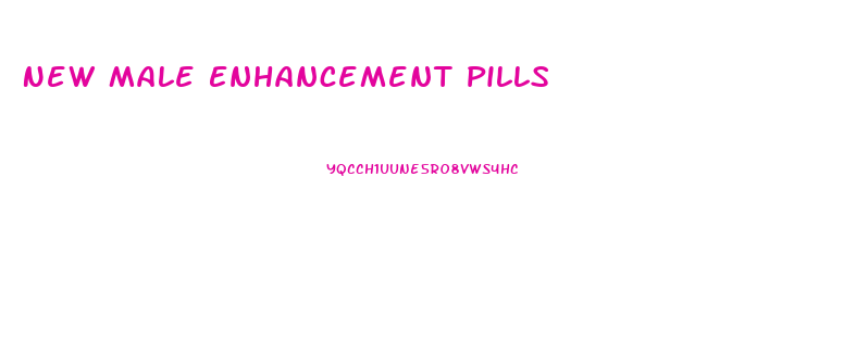 New Male Enhancement Pills