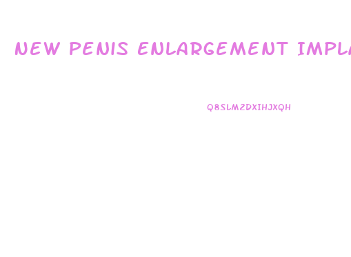 New Penis Enlargement Implant