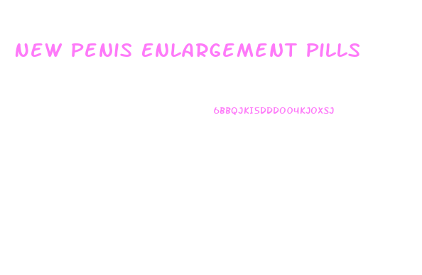 New Penis Enlargement Pills