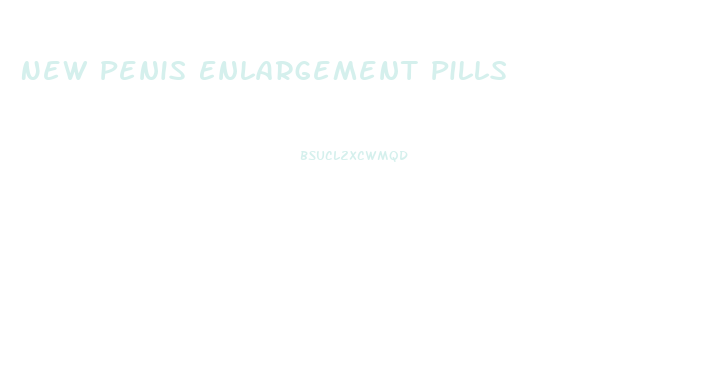 New Penis Enlargement Pills