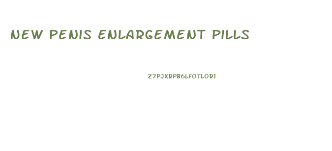 New Penis Enlargement Pills