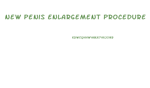 New Penis Enlargement Procedure