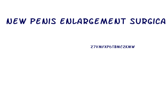 New Penis Enlargement Surgical Breakthroughs In 2019