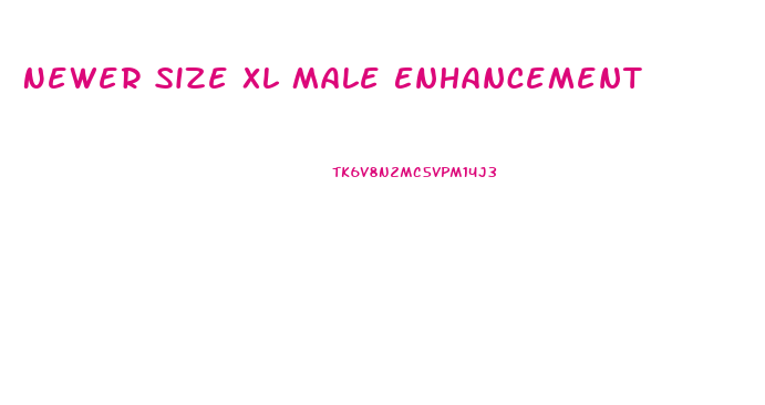 Newer Size Xl Male Enhancement