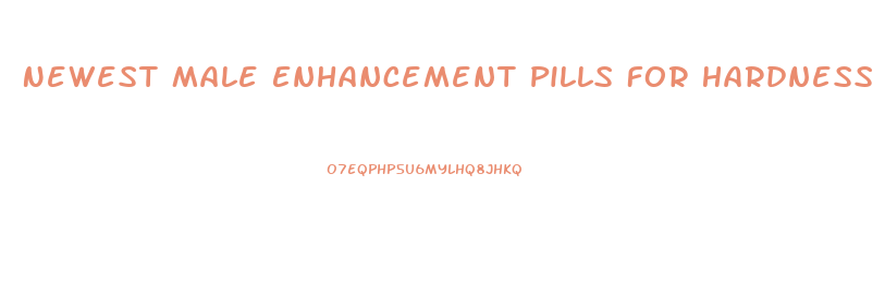 Newest Male Enhancement Pills For Hardness