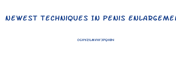 Newest Techniques In Penis Enlargement