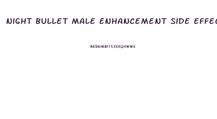 Night Bullet Male Enhancement Side Effects