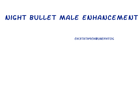 Night Bullet Male Enhancement Side Effects