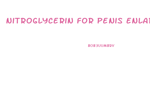 Nitroglycerin For Penis Enlargement