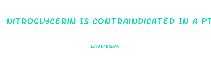 Nitroglycerin Is Contraindicated In A Pt Who Has Taken Sildenafil