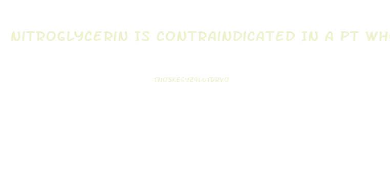 Nitroglycerin Is Contraindicated In A Pt Who Has Taken Sildenafil