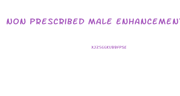 Non Prescribed Male Enhancement