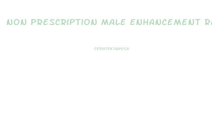 Non Prescription Male Enhancement Reviews
