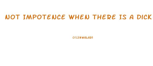 Not Impotence When There Is A Dick In My Ass