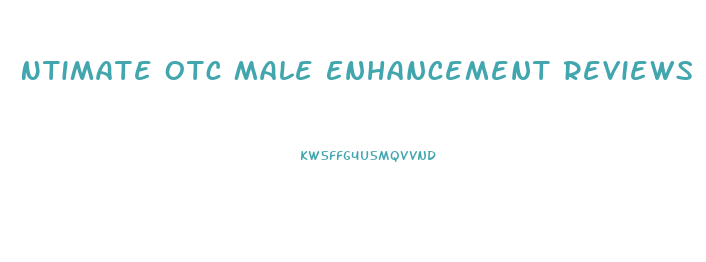 Ntimate Otc Male Enhancement Reviews