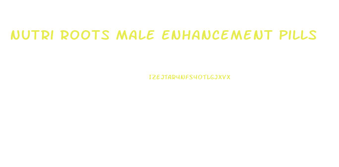 Nutri Roots Male Enhancement Pills