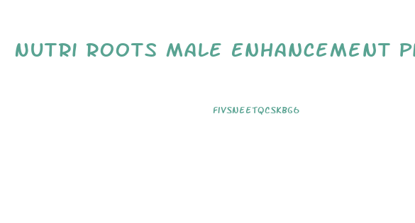 Nutri Roots Male Enhancement Pills
