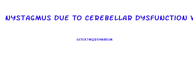 Nystagmus Due To Cerebellar Dysfunction Would Most Likely Interfere With Which Activity