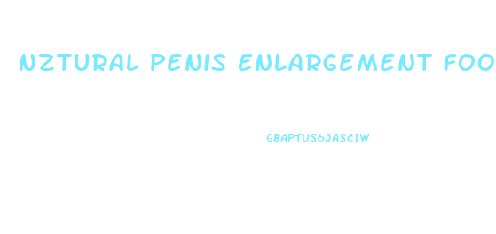 Nztural Penis Enlargement Foods Excercises