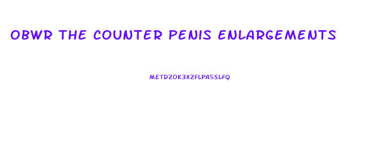 Obwr The Counter Penis Enlargements