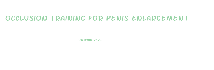 Occlusion Training For Penis Enlargement