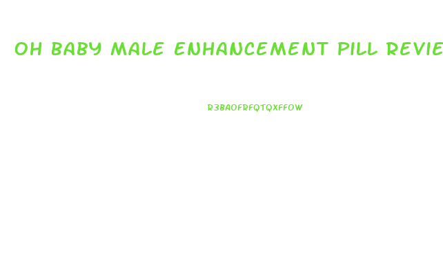 Oh Baby Male Enhancement Pill Reviews