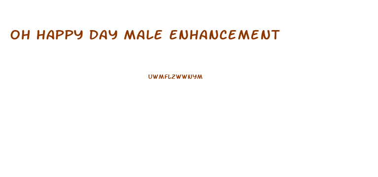 Oh Happy Day Male Enhancement