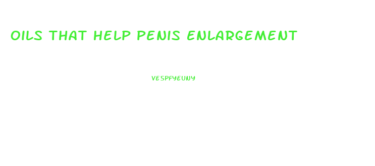 Oils That Help Penis Enlargement