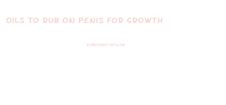 Oils To Rub On Penis For Growth