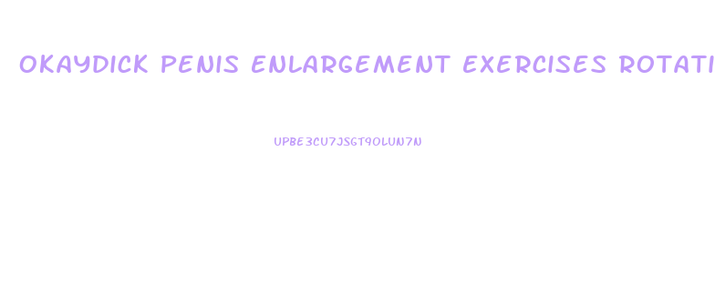 Okaydick Penis Enlargement Exercises Rotation Stretch